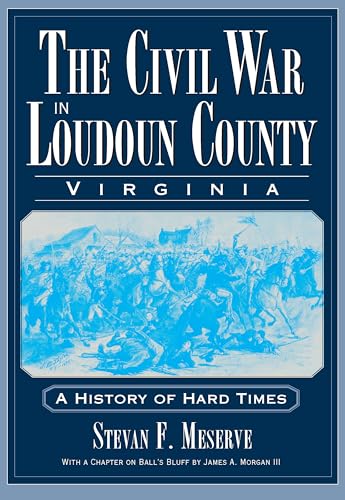 9781596293786: The Civil War in Loudoun County, Virginia: A History of Hard Times