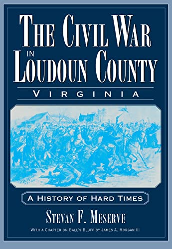 Imagen de archivo de The Civil War in Loudoun County, Virginia: A History of Hard Times (Civil War Series) a la venta por Wonder Book