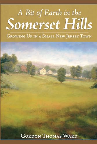 Stock image for A Bit of Earth in the Somerset Hills: Growing Up in a Small New Jersey Town for sale by SecondSale
