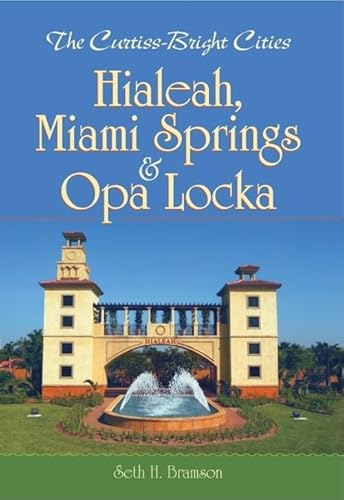 Beispielbild fr The Curtiss-Bright Cities:: Hialeah, Miami Springs & Opa Locka (Vintage Images) zum Verkauf von SecondSale