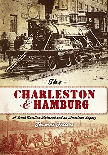 9781596294202: The Charleston & Hamburg: A South Carolina Railroad & an American Legacy