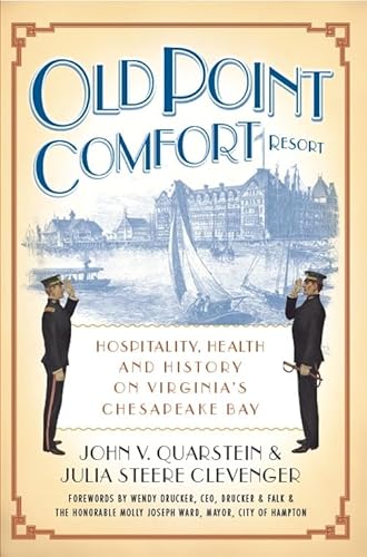 Old Point Comfort Resort:: Hospitality, Health and History on Virginia's Chesapeake Bay (9781596294851) by Quarstein, John V.; Clevenger, Julia Steere