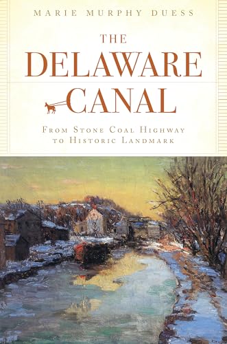Beispielbild fr The Delaware Canal: From Stone Coal Highway to Historic Landmark zum Verkauf von Wonder Book