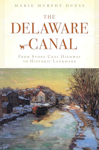 9781596294875: The Delaware Canal: From Stone Coal Highway to Historic Landmark