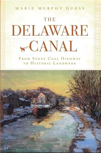 9781596294875: The Delaware Canal: From Stone Coal Highway to Historic Landmark