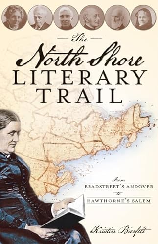 9781596295209: The North Shore Literary Trail: From Bradstreet's Andover to Hawthorne's Salem (History & Guide)