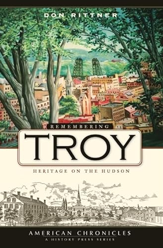 Stock image for Remembering Troy: Heritage on the Hudson (American Chronicles) for sale by Books Unplugged