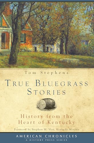 Imagen de archivo de True Bluegrass Stories: History from the Heart of Kentucky (American Chronicles (History Press)) a la venta por Ergodebooks