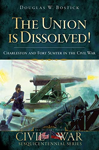 Beispielbild fr The Union Is Dissolved!: Charleston and Fort Sumter in the Civil War zum Verkauf von Better World Books