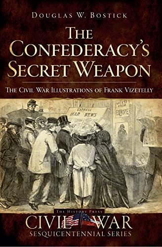 9781596295926: The Confederacy's Secret Weapon: The Civil War Illustrations of Frank Vizetelly (Civil War Sesquicentennial Series)