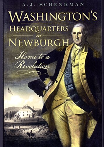 Beispielbild fr WASHINGTON'S HEADQUARTERS IN NEWBURGH: Home To Revolution zum Verkauf von Falls Bookstore