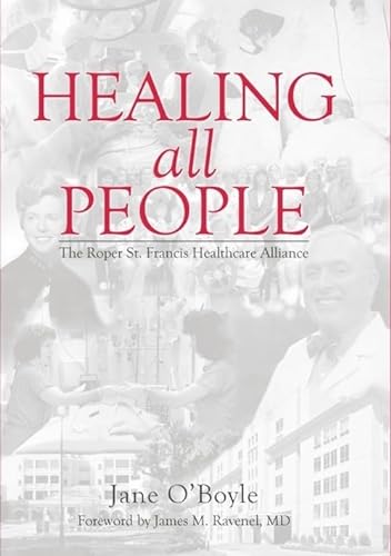 Stock image for Healing All People:: The Roper St. Francis Healthcare Alliance for sale by HPB-Red