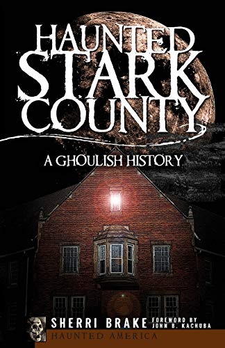 Beispielbild fr Haunted Stark County : A Ghoulish History zum Verkauf von Better World Books