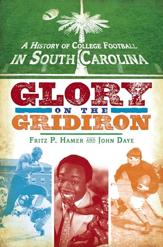 Beispielbild fr A History of College Football in South Carolina: Glory on the Gridiron (Sports) zum Verkauf von Wonder Book