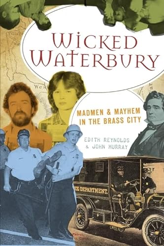 Stock image for Wicked Waterbury: Madmen & Mayhem in the Brass City for sale by ZBK Books