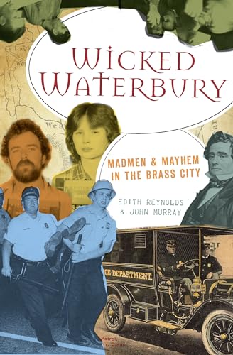 Stock image for Wicked Waterbury: Madmen & Mayhem in the Brass City for sale by Rye Berry Books