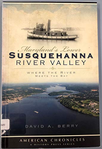 Beispielbild fr Maryland's Lower Susquehanna River Valley : Where the River Meets the Bay zum Verkauf von Better World Books