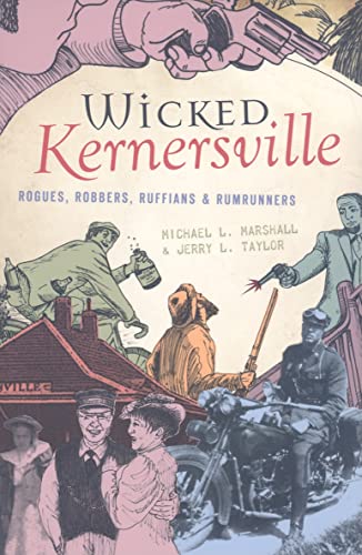 Beispielbild fr Wicked Kernersville: Rogues, Robbers, Ruffians & Rumrunners zum Verkauf von Wonder Book