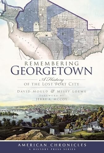 Stock image for Remembering Georgetown: A History of the Lost Port City (American Chronicles) for sale by Books Unplugged