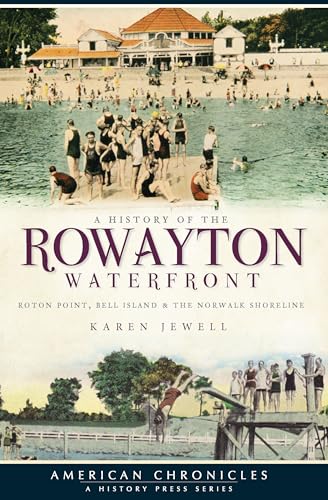 

A History of the Rowayton Waterfront: Roton Point, Bell Island & the Norwalk Shoreline (American Chronicles) [Soft Cover ]