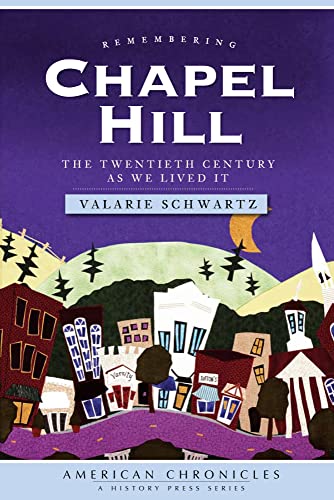 Remembering Chapel Hill (NC): The Twentieth Century as We Lived It (American Chronicles: A Histor...