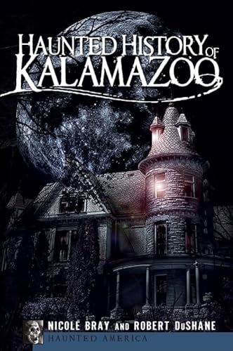 Beispielbild fr Haunted History of Kalamazoo (Haunted America) zum Verkauf von Blue Vase Books