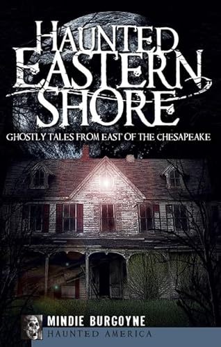 Beispielbild fr Haunted Eastern Shore : Ghostly Tales from East of the Chesapeake zum Verkauf von Better World Books