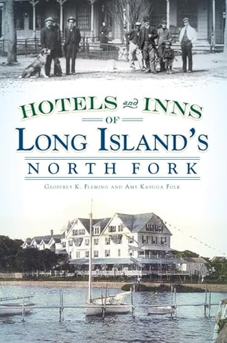 Hotels and Inns of Long Island's North Fork (Vintage Images) (9781596297258) by Fleming, Geoffrey K.; Folk, Amy Kasuga