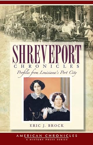 Imagen de archivo de Shreveport Chronicles:: Profiles From Louisiana's Port City (American Chronicles) a la venta por SecondSale