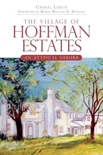 Imagen de archivo de The Village of Hoffman Estates: An Atypical Suburb (Brief History) a la venta por SecondSale