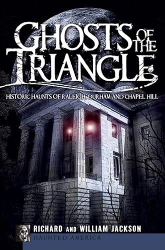 Imagen de archivo de Ghosts of the Triangle:: Historic Haunts of Raleigh, Durham and Chapel Hill (Haunted America) a la venta por SecondSale