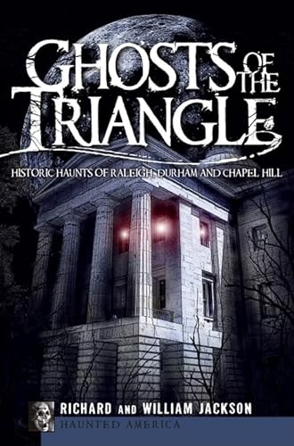 9781596298330: Ghosts of the Triangle:: Historic Haunts of Raleigh, Durham and Chapel Hill (Haunted America)