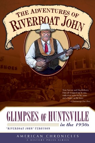 Stock image for The Adventures of Riverboat John : Glimpses of Huntsville in The 1950's for sale by Better World Books