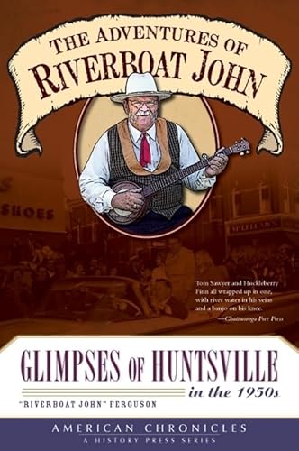 Stock image for The Adventures of Riverboat John: Glimpses of Huntsville in the 1950's (American Chronicles) for sale by SecondSale