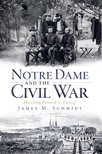 9781596298798: Notre Dame and the Civil War: Marching Onward to Victory