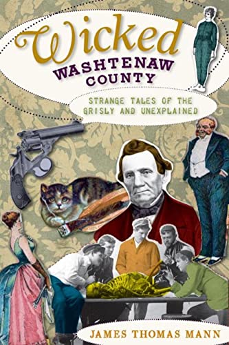 Beispielbild fr Wicked Washtenaw County : Strange Tales of the Grisly and Unexplained zum Verkauf von Better World Books