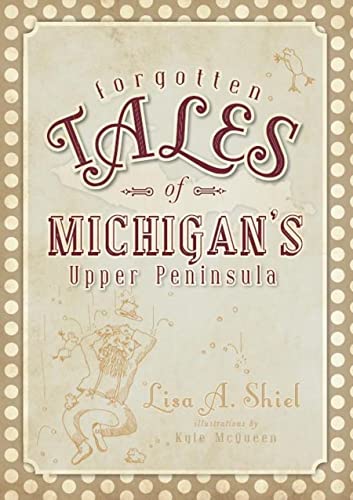 Beispielbild fr Forgotten Tales of Michigans Upper Peninsula zum Verkauf von gwdetroit