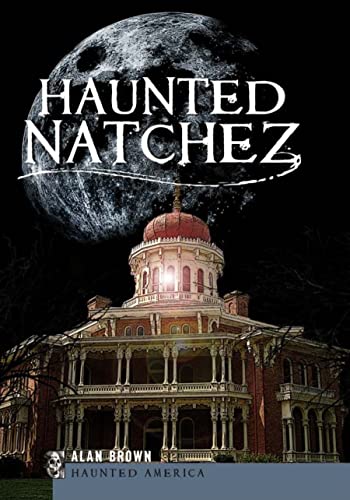 Haunted Natchez (Haunted America) (9781596299283) by Brown, Alan