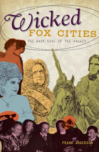 Stock image for Wicked Fox Cities:: The Dark Side of the Valley for sale by GF Books, Inc.