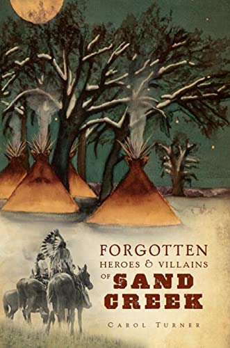 Beispielbild fr Forgotten Heroes & Villains of Sand Creek zum Verkauf von Dream Books Co.