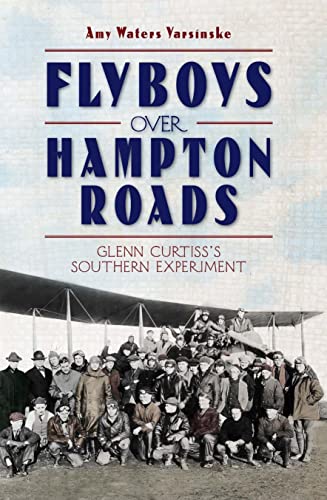 Beispielbild fr Flyboys over Hampton Roads : Glenn Curtiss's Southern Experiment zum Verkauf von Better World Books