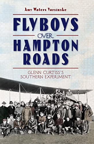 Stock image for Flyboys over Hampton Roads : Glenn Curtiss's Southern Experiment for sale by Better World Books