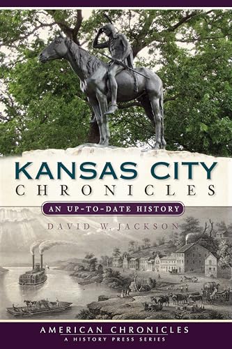 Kansas City Chronicles: An Up-to-Date History (American Chronicles) (9781596299863) by Jackson, David W.