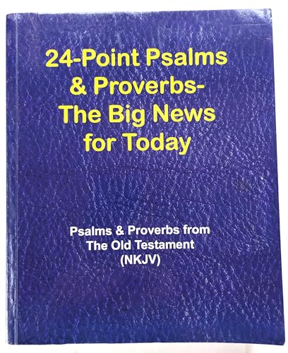 Beispielbild fr 24-Point Psalms & Proverbs - The Big News for Today: Psalms and Proverbs From the Old Testament (NKJV) zum Verkauf von GF Books, Inc.