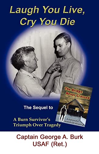 Stock image for Laugh You Live, Cry You Die: The Sequel to The Bridge Never Crossed-A Survivor's Search for Meaning; A Burn Survivor's Triumph Over Tragedy for sale by HPB-Emerald