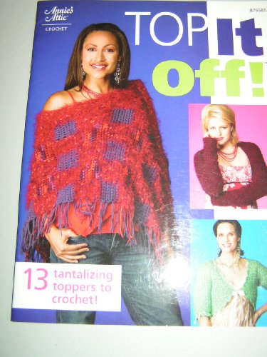 Stock image for Annie's Attic Top It Off Crochet Book w/13 tops for sale by ThriftBooks-Dallas