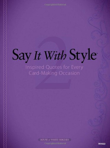 Stock image for Say It with Style 2: Inspired Quotes for Every Card-Making Occasion for sale by SecondSale