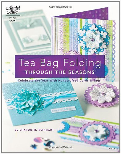 Imagen de archivo de Tea Bag Folding Through the Seasons : Celebrate the Year with Handcrafted Cards and Tags a la venta por Better World Books: West