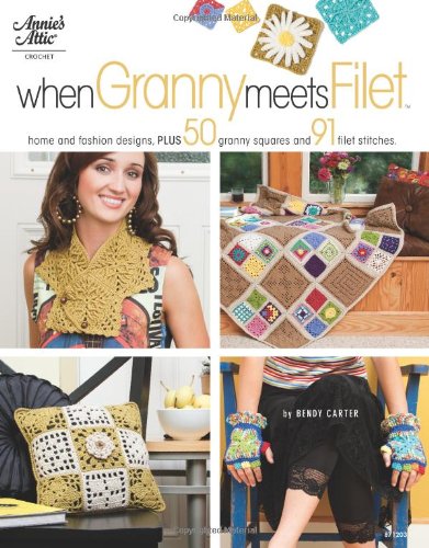 Stock image for When Granny Meets Filet: Home and Fashion Designs, Plus 50 Granny Squares and 91 Filet Stitches for sale by HPB-Red