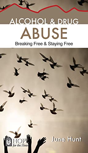 9781596366596: Alcohol and Drug Abuse [June Hunt Hope for the Heart]: Breaking Free & Staying Free